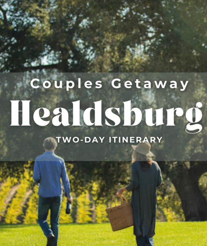 Healdsburg Couples Getaway Itinerary Healdsburg Couples Getaway Itinerary